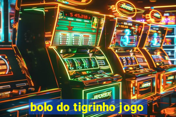 bolo do tigrinho jogo